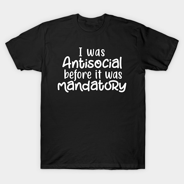 Quarantine I Was Antisocial Before It Was Mandatory T-Shirt by MisterMash
